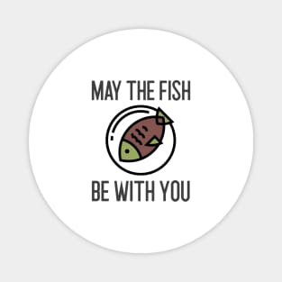 May The Fish Be With You Magnet